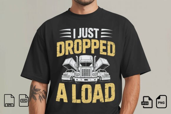 I Just Dropped a Load Truck Shirt Design Review